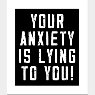 Your anxiety is lying to you! Posters and Art